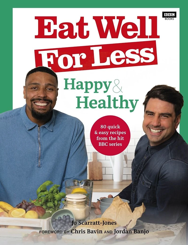Eat Well for Less: Happy & Healthy: 80 quick easy recipes from the hit BBC series