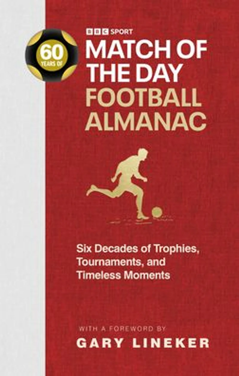 Match of the Day Football Almanac: Six Decades Trophies, Tournaments, and Timeless Moments