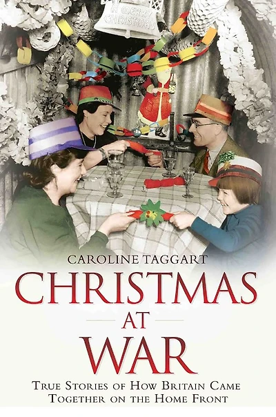 Christmas at War: True Stories of How Britain Came Together on the Home Front