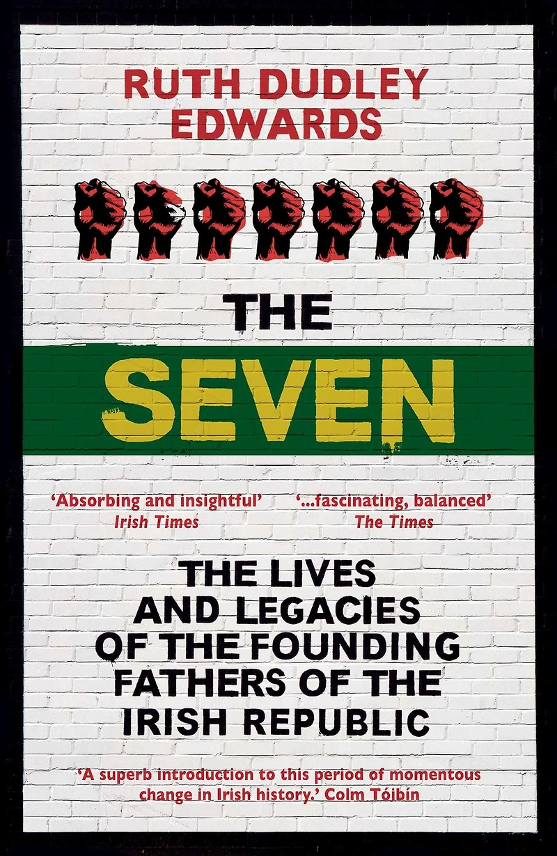 the Seven: Lives and Legacies of Founding Fathers Irish Republic