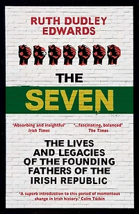 the Seven: Lives and Legacies of Founding Fathers Irish Republic