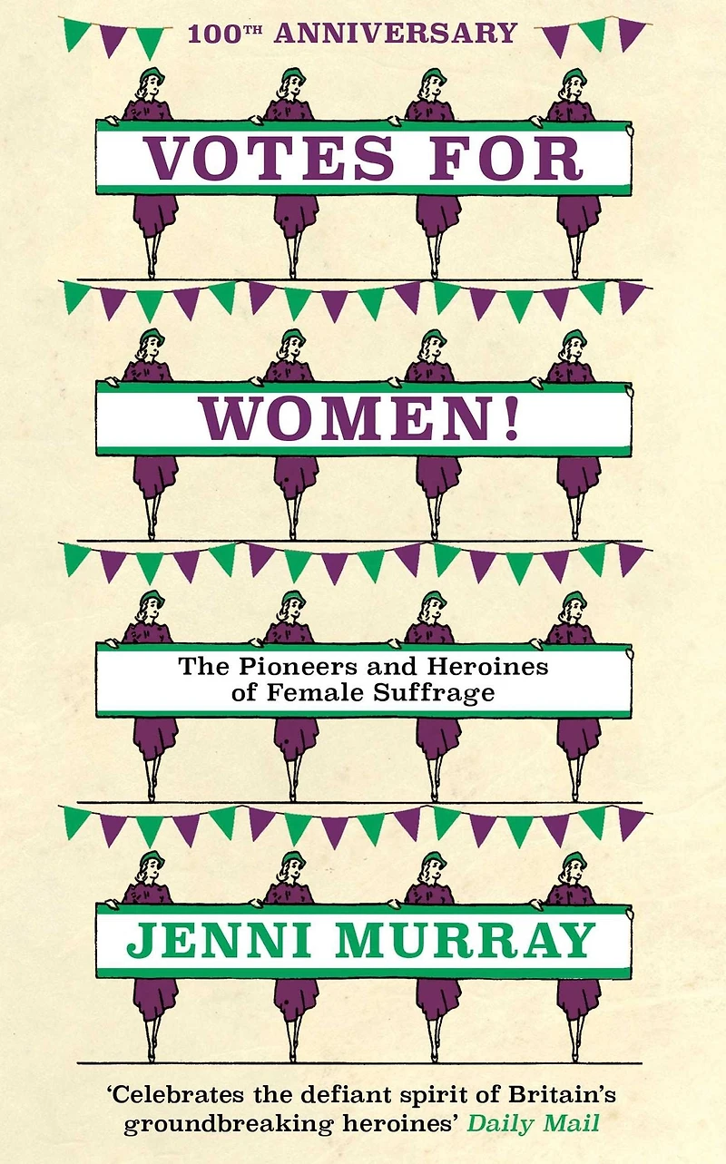 Votes For Women!: the Pioneers and Heroines of Female Suffrage (from pages A History Britain 21 Women)