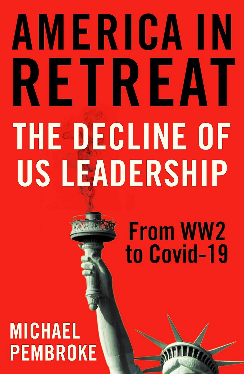 America Retreat: The Decline of US Leadership from WW2 to Covid-19