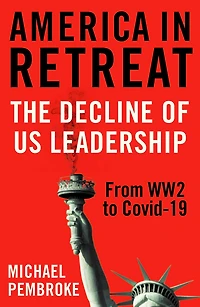 America Retreat: The Decline of US Leadership from WW2 to Covid-19