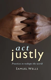 Act Justly: Practices to Reshape the World