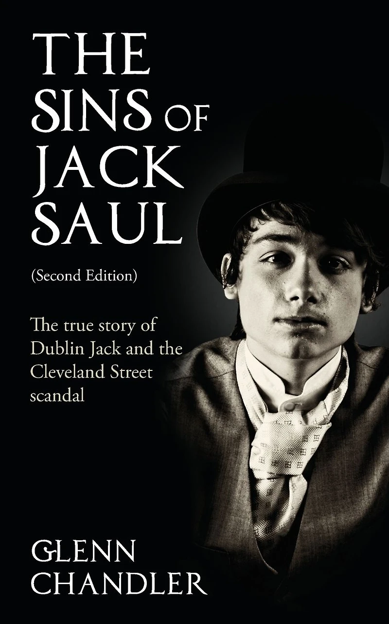 The Sins of Jack Saul (Second Edition): True Story Dublin and Cleveland Street Scandal