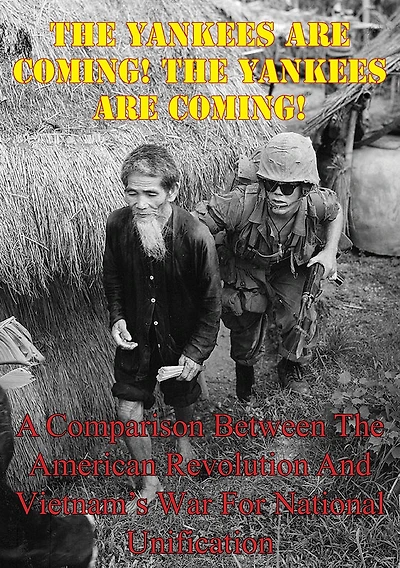 The Yankees are Coming! The Yankees are Coming!: A Comparison Between The American Revolution And Vietnam's War For National Unification