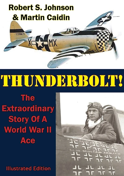Thunderbolt! (Annotated): The Extraordinary Story of a World War II Ace