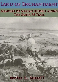 Land of Enchantment: Memoirs of Marian Russell Along The Santa Fé Trail