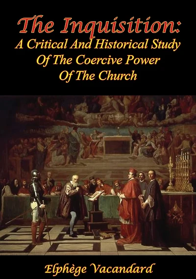 The Inquisition: A Critical And Historical Study Of Coercive Power Church [2nd Ed.]