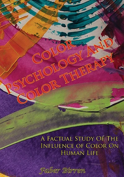 Color Psychology and Therapy: A Factual Study of the Influence on Human Life