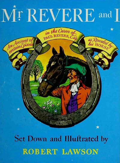 Mr. Revere And I: Being An Account Of Certain Episodes The Career Paul Revere, Esq. As Revealed By His Horse