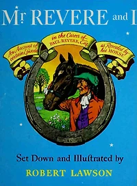 Mr. Revere And I: Being An Account Of Certain Episodes The Career Paul Revere, Esq. As Revealed By His Horse