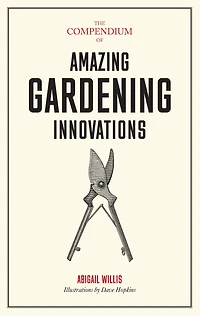 The Compendium of Amazing Gardening Innovations