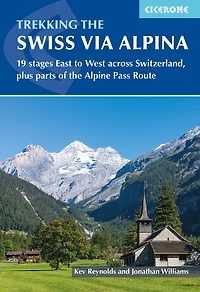 Trekking the Swiss Via Alpina: 19 stages East to West across Switzerland, plus parts of Alpine Pass Route