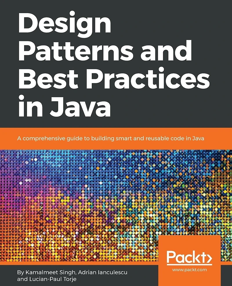 Design Patterns and Best Practices Java: A comprehensive guide to building smart reusable code Java