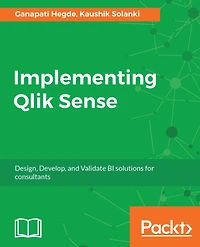 Implementing Qlik Sense: Become a full-fledged Qlik Sense Consultant with the help of this unique guide