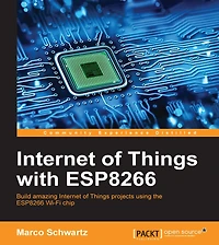 Internet of Things with ESP8266: Build amazing projects using the ESP8266 Wi-Fi chip