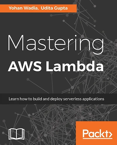 Mastering AWS Lambda: Build cost-effective and highly scalable Serverless applications using AWS Lambda.