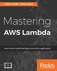 Mastering AWS Lambda: Build cost-effective and highly scalable Serverless applications using AWS Lambda.