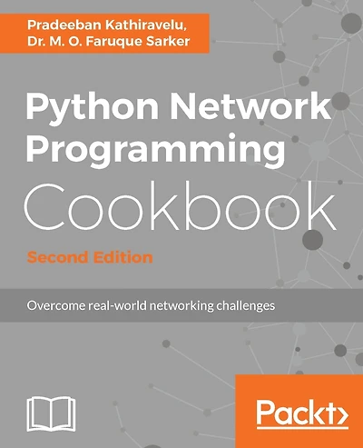 Python Network Programming Cookbook - Second Edition: Discover practical solutions for a wide range of real-world network programming tasks