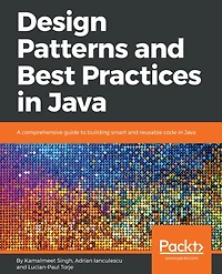 Design Patterns and Best Practices Java: A comprehensive guide to building smart reusable code Java