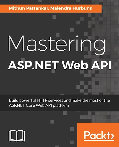 Mastering ASP.NET Web API: Leverage ASP.Net Web API to build professional web services and create powerful applications.