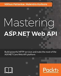 Mastering ASP.NET Web API: Leverage ASP.Net Web API to build professional web services and create powerful applications.