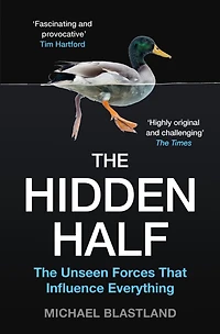 The Hidden Half: Unseen Forces That Influence Everything
