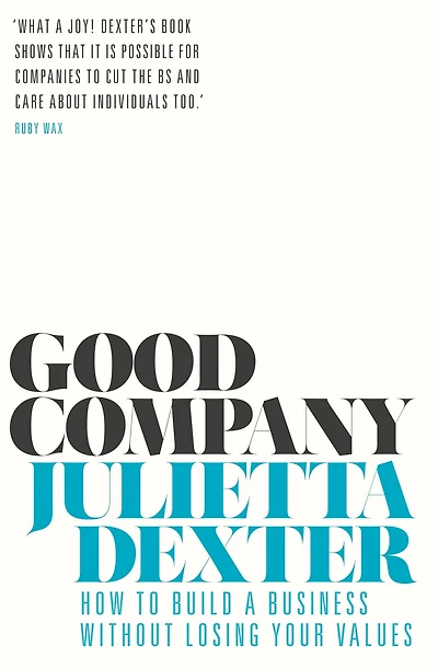 Good Company: How to Build a Business without Losing Your Values