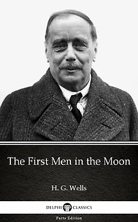 The First Men in the Moon by H. G. Wells (Illustrated)