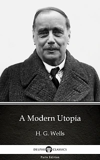 A Modern Utopia by H. G. Wells (Illustrated)