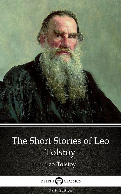 The Short Stories of Leo Tolstoy by Leo Tolstoy (Illustrated)