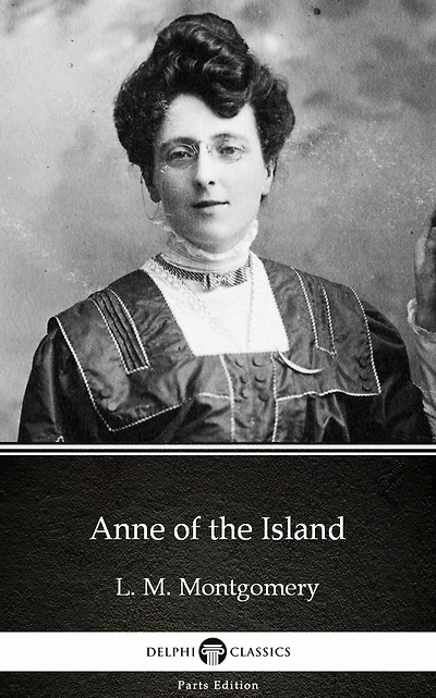 Anne of the Island by L. M. Montgomery (Illustrated)