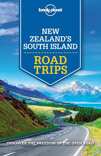 Lonely Planet New Zealand's South Island Road Trips