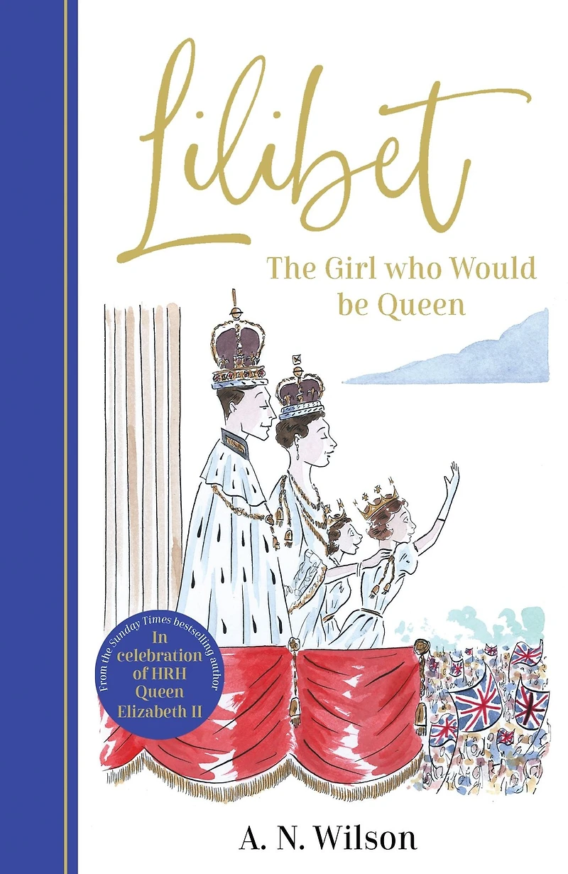 Lilibet: the Girl Who Would be Queen: A gorgeously illustrated gift book celebrating life of Her Majesty Queen Elizabeth II