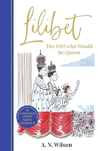 Lilibet: the Girl Who Would be Queen: A gorgeously illustrated gift book celebrating life of Her Majesty Queen Elizabeth II