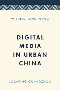 Digital Media in Urban China: Locating Guangzhou