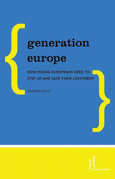 Generation Europe: How Young Europeans Need to Step Up and Save Their Continent