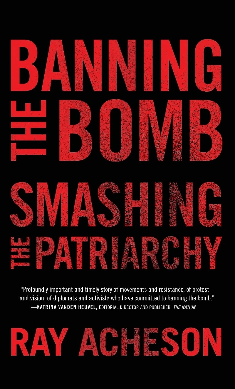 Banning the Bomb, Smashing Patriarchy