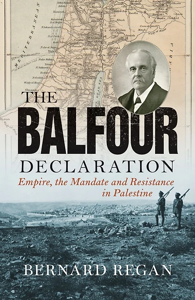 the Balfour Declaration: Empire, Mandate and Resistance Palestine