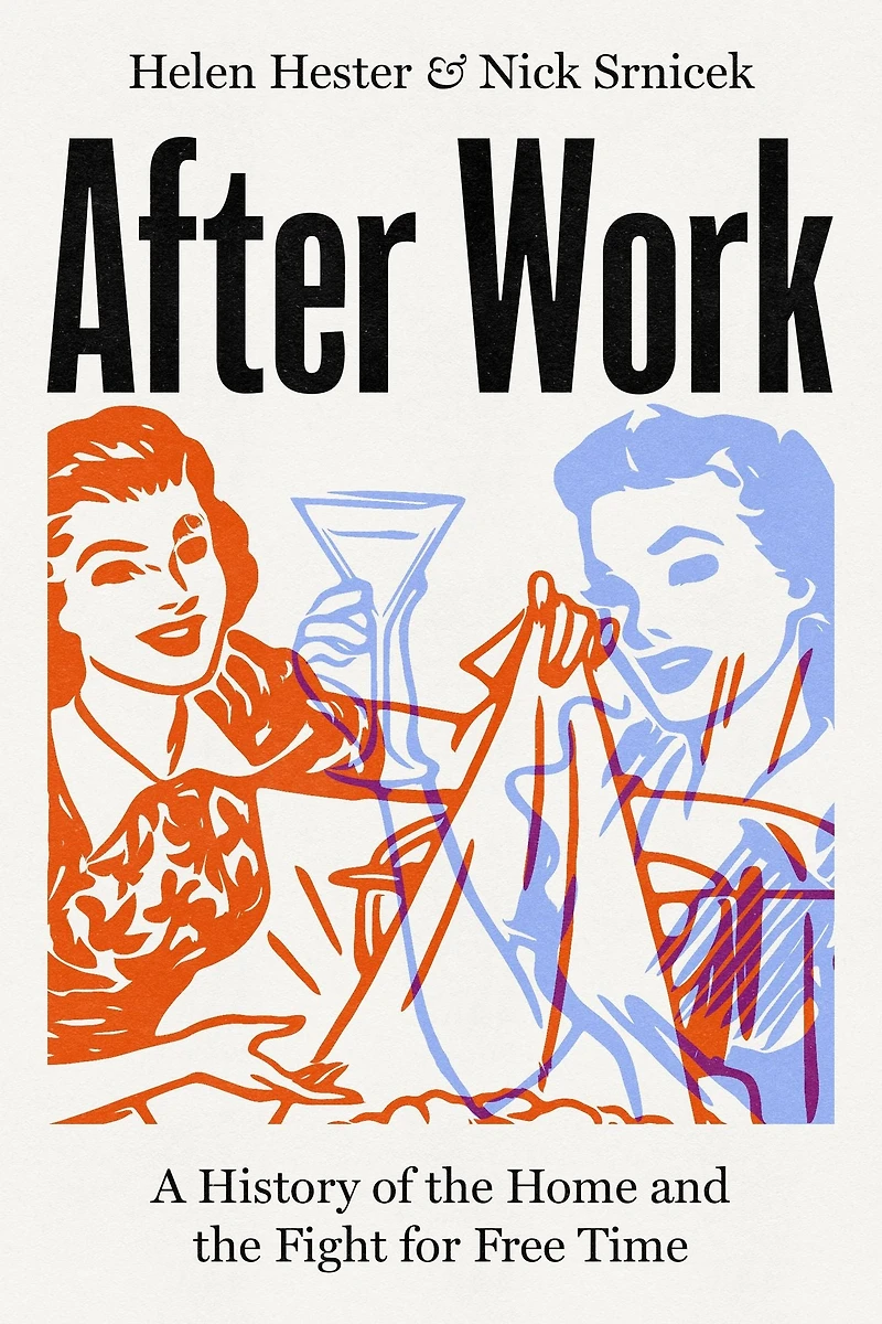 After Work: A History of the Home and Fight for Free Time