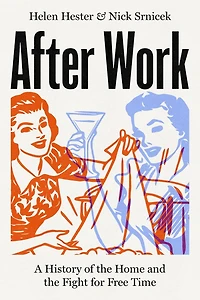 After Work: A History of the Home and Fight for Free Time