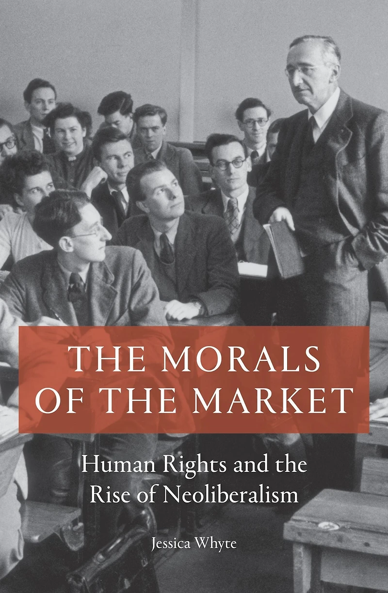 the Morals of Market: Human Rights and Rise Neoliberalism