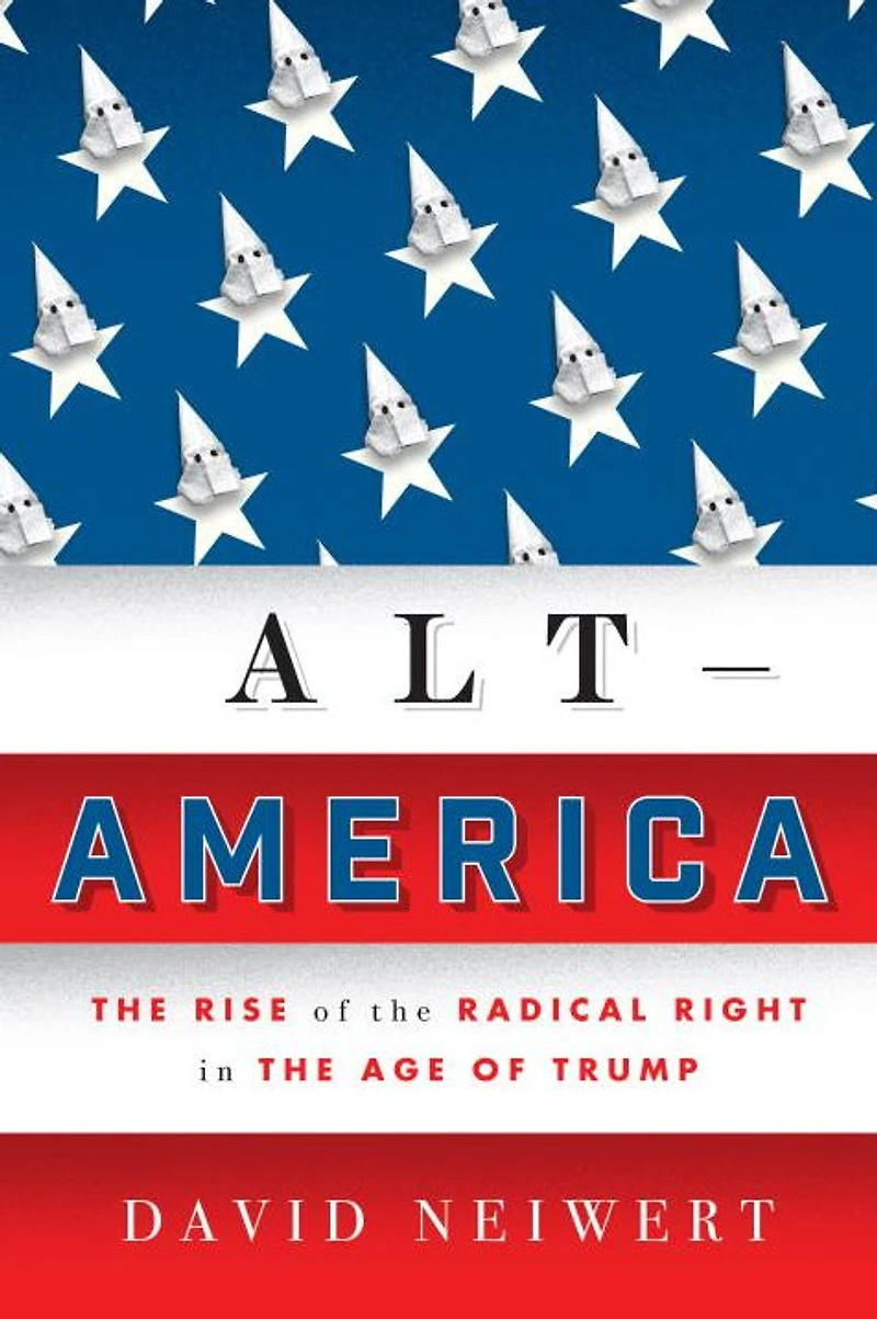 Alt-America: the Rise of Radical Right Age Trump