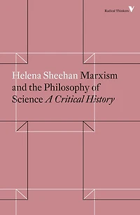 Marxism and the Philosophy of Science: A Critical History