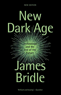 New Dark Age: Technology and the End of Future