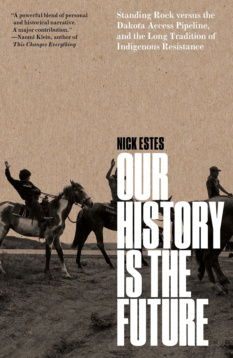 Our History Is the Future: Standing Rock Versus Dakota Access Pipeline, and Long Tradition of Indigenous Resistance