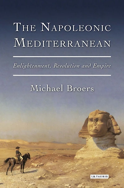 The Napoleonic Mediterranean: Enlightenment, Revolution and Empire