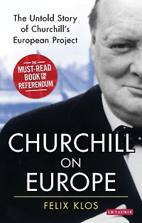 Churchill on Europe: The Untold Story of Churchill's European Project